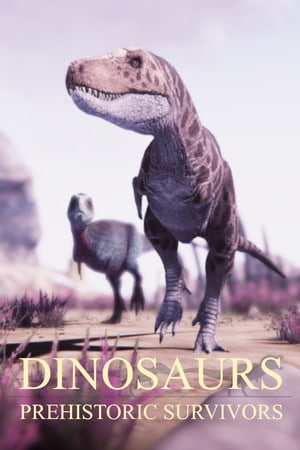 Dinosaurs – Prehistoric Survivors